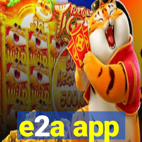 e2a app